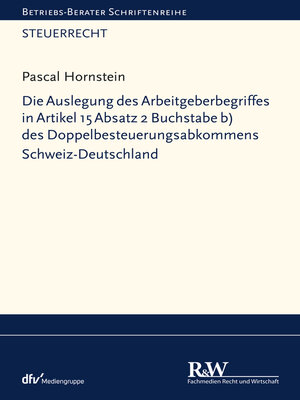 cover image of Die Auslegung des Arbeitgeberbegriffes in Artikel 15 Absatz 2 Buchstabe b) des Doppelbesteuerungsabkommens Schweiz-Deutschland